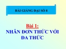 Bài giảng Đại số 8 chương 1 bài 1: Nhân đơn thức với đa thức