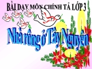 Bài giảng Tiếng Việt 3 tuần 15 bài: Chính tả - Nghe -viết:Nhà rông ở Tây Nguyên, phân biệt ưi/ươi, s/x, ât/âc