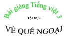 Bài giảng Tập đọc: Về quê ngoại - Tiếng việt 3 - GV.N.Phương Mai