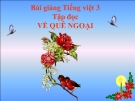 Slide bài Tập đọc: Về quê ngoại - Tiếng việt 3 - GV.N.Tấn Tài