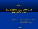 Bài giảng Tài chính quốc tế: Bài 9 - PGS.TS. Trương Quang Thông