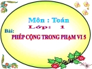 Bài giảng Toán 1 chương 2 bài 5:  Phép cộng trong phạm vi 5