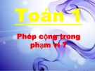 Bài giảng Toán 1 chương 2 bài 9: Phép cộng trong phạm vi 7