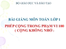 Bài giảng Toán 1 chương 4 bài 1: Phép cộng trong phạm vi 100 (công không nhớ)