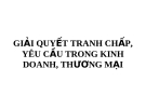 Bài giảng Giải quyết tranh chấp, yêu cầu trong kinh doanh, thương mại