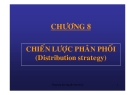 Bài giảng Quản trị marketing: Chương 8 - Chiến lược phân phối