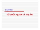 Bài giảng Quản trị dự án: Chương 3 - Tổ chức quản lý dự án