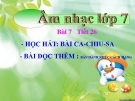 Bài giảng bài 7: Học hát: Ca chiu sa - Âm nhạc 7 - GV:T.K.Ngân