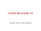 Bài giảng Lập kế hoạch dự án - TS.GVC. Lưu Trường Văn