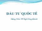 Bài giảng Đầu tư quốc tế - TS. Ngô Công Khánh