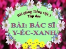 Slide bài Tập đọc: Bác sĩ Y-éc-xanh - Tiếng việt 3 - GV.N.Tấn Tài