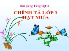 Slide bài Chính tả: Nghe, viết: Hạt mưa - Tiếng việt 3 - GV.N.Tấn Tài