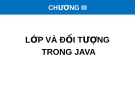 Bài giảng Lập trình hướng đối tượng - Chương 3: Lớp và đối tượng trong java