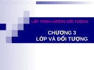 Bài giảng Lập trình hướng đối tượng - Chương 3: Lớp và đối tượng