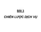 Bài giảng chương 3: Chiến lược dịch vụ