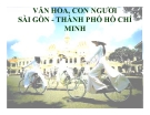 Bài giảng Thành phố Hồ Chí Minh học: Văn hóa, con người  Sài Gòn - Thành phố Hồ Chí Minh