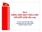 Bài giảng Đảng lãnh đạo công cuộc đổi mới (1986 đến nay) - TS. GVCC. Nguyễn Việt Hùng