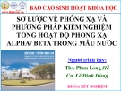 Báo cáo sinh hoạt khoa học: Sơ lược về phóng xạ và phương pháp kiểm nghiệm tổng hợp hoạt động phóng xạ Alpha/ Beta trong mẫu nước