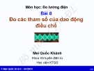 Bài giảng môn Đo lường điện: Bài 8 - Mai Quốc Khánh