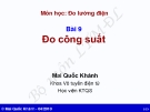 Bài giảng môn Đo lường điện: Bài 9 - Mai Quốc Khánh