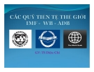 Thuyết trình: Các quỹ tiền tệ thế giới IMF - WB - ADB