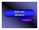 Bài Giảng Bệnh Sởi (Measle) - Tạ Thị Diệu Ngân