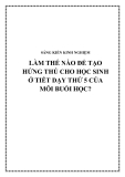 SKKN: Làm thế nào để tạo hứng thú cho học sinh ở tiết dạy thứ 5 của mỗi buổi học?