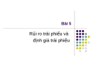 Bài giảng Thị trường tài chính - Bài 5: Rủi ro trái phiếu và  định giá trái phiếu