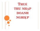 Bài giảng Thuế: Thuế thu nhập doanh nghiệp