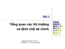 Bài giảng Thị trường tài chính - Bài 1: Tổng quan các thị trường và định chế tài chính