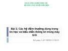 Bài giảng Lập trình cơ bản bài 3: Các hệ đếm thường dùng trong tin học và biểu diễn thông tin trong máy tính