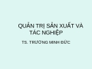 Bài giảng Quản trị sản xuất và tác nghiệp: Chương 1 - TS. Trương Minh Đức