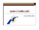 Bài giảng Quản lý chiến lược: Chương 1 Giới thiệu quản lý chiến lược - TS. Lê Thành Long