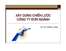 Bài giảng Quản lý chiến lược: Chương 5 Xây dựng chiến lược công ty đơn ngành - TS. Lê Thành Long