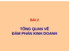 Bài giảng Giao dịch đàm phán - Bài 2: Tổng quan về đàm phán kinh doanh