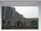 Bài thuyết trình Tài chính quốc tế: Ngân hàng phát triển Châu Á