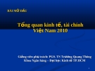 Bài giảng Tổng quan kinh tế, tài chính Việt Nam 2010 -  PGS.TS. Trương Quang Thông