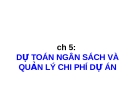 Bài giảng Quản lý dự án: Chương 5 - TS. Phùng Tấn Việt