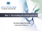 Bài giảng Tài chính quốc tế: Bài 1 - TS. Nguyễn Khắc Quốc Bảo