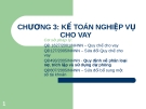 Bài giảng Kế toán ngân hàng - Chương 3: Kế toán nghiệp vụ cho vay