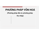 Bài giảng Phương pháp vốn hòa - Phương pháp đầu tư, phương pháp thu nhập