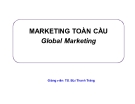 Bài giảng Marketing toàn cầu - Chương 1: TS. Bùi Thanh Tráng