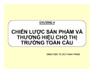 Bài giảng Marketing toàn cầu - Chương 4: TS. Bùi Thanh Tráng