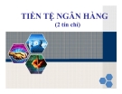 Bài giảng Tiền tệ ngân hàng - ĐH Kinh tế