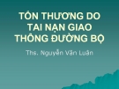 Bài giảng Tổn thương do tai nạn giao thông đường bộ - ThS. Nguyễn Văn Luân