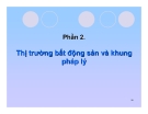 Bài giảng Thị trường bất động sản: Phần 2 - TS. Trần Tiến Khai