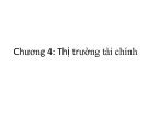 Bài giảng Thị trường tài chính - Chương 4: Thị trường tài chính