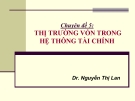 Chuyên đề 5: Thị trường vốn trong hệ thống tài chính - Dr. Nguyễn Thị Lan