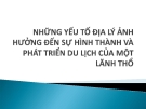 Bài giảng Những yếu tố địa lý ảnh hưởng đến sự hình thành và phát triển du lịch của một lãnh thổ