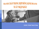 Thuyết trình: Tranh chấp hợp đồng trong kinh doanh xuất nhập khẩu